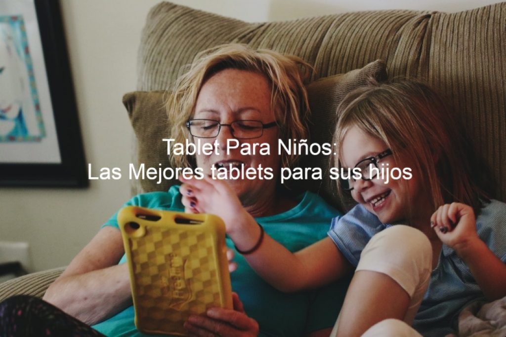 mejores tablet para niños, mejor tablet para niños, tablets para niños