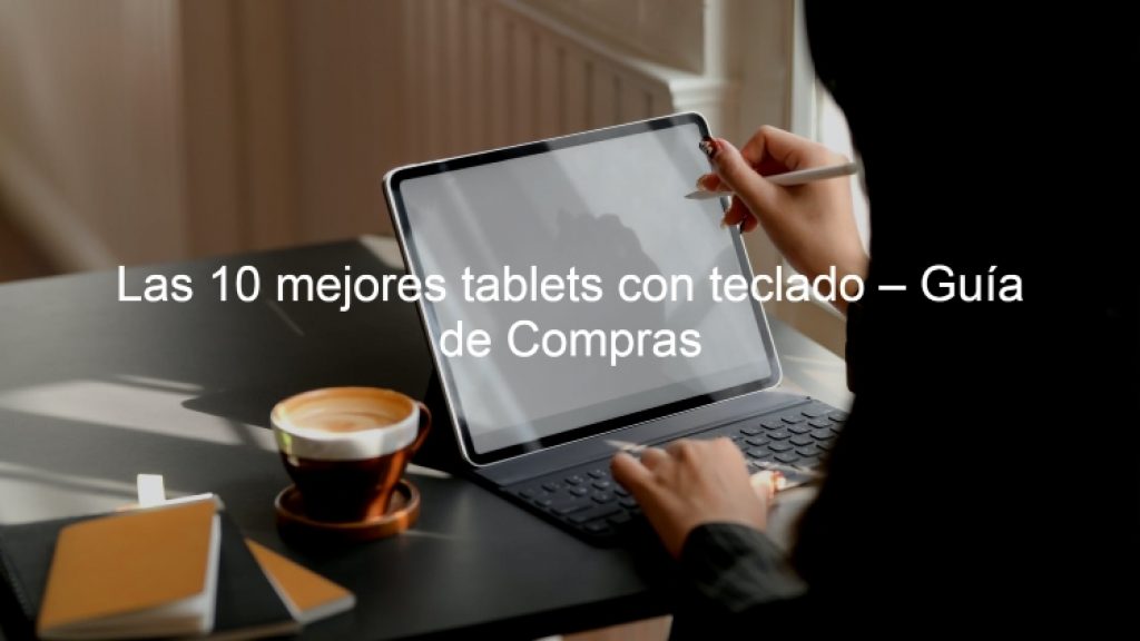 tablets con teclado, mejores tablet con teclado, mejor tablet con teclado
