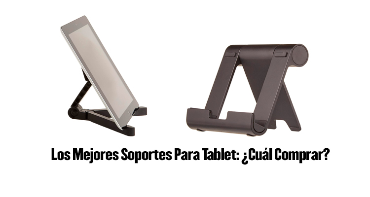 soporte para tablet, mejores soportes para tablet, soporte de tablet, mejor soporte